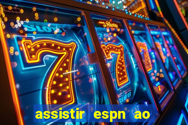 assistir espn ao vivo multicanais